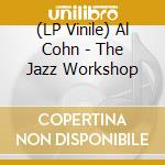 (LP Vinile) Al Cohn - The Jazz Workshop lp vinile di Al Cohn