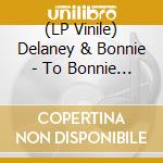 (LP Vinile) Delaney & Bonnie - To Bonnie From Delaney lp vinile di Delaney & Bonnie