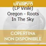 (LP Vinile) Oregon - Roots In The Sky vinile