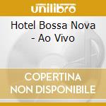 Hotel Bossa Nova - Ao Vivo cd musicale di Hotel Bossa Nova
