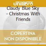 Claudy Blue Sky - Christmas With Friends cd