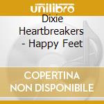 Dixie Heartbreakers - Happy Feet cd
