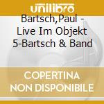 Bartsch,Paul - Live Im Objekt 5-Bartsch & Band cd