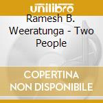 Ramesh B. Weeratunga - Two People cd