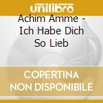 Achim Amme - Ich Habe Dich So Lieb cd
