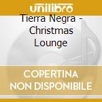 Tierra Negra - Christmas Lounge cd musicale di Tierra Negra