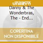 Danny & The Wonderbras, The - End Of The Road cd