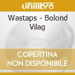 Wastaps - Bolond Vilag cd musicale di Wastaps