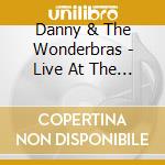 Danny & The Wonderbras - Live At The Fuck cd