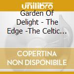 Garden Of Delight - The Edge -The Celtic Journey cd