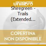 Shiregreen - Trails (Extended Edition)