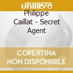 Philippe Caillat - Secret Agent cd