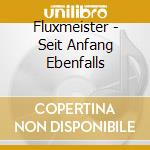 Fluxmeister - Seit Anfang Ebenfalls cd