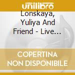 Lonskaya, Yuliya And Friend - Live In Rheingau cd