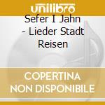 Sefer I Jahn - Lieder Stadt Reisen cd