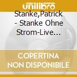 Stanke,Patrick - Stanke Ohne Strom-Live 2016 (2 Cd) cd