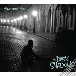 Dark Shadows (The) - Autumn Still.. cd musicale di Shadows Dark