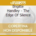 Brigitte Handley - The Edge Of Silence cd musicale di Brigitte Handley