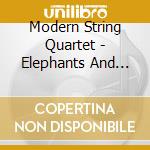 Modern String Quartet - Elephants And Strings cd musicale di Modern String Quartet