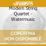 Modern String Quartet - Watermusic cd musicale di Modern String Quartet
