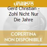 Gerd Christian - Zohl Nicht Nur Die Jahre cd