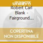 Robert Carl Blank - Fairground Distractions cd musicale di Robert Carl Blank
