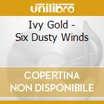 Ivy Gold - Six Dusty Winds cd