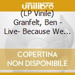 (LP Vinile) Granfelt, Ben - Live- Because We Can vinile