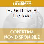 Ivy Gold-Live At The Jovel cd