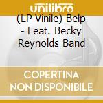 (LP Vinile) Belp - Feat. Becky Reynolds Band lp vinile di Belp