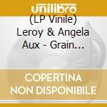 (LP Vinile) Leroy & Angela Aux - Grain In Vain vinile