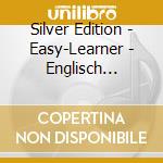 Silver Edition - Easy-Learner - Englisch Lernen & Entspannen cd musicale di Silver Edition