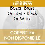 Bozen Brass Quintet - Black Or White cd