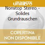 Nonstop Stereo - Solides Grundrauschen cd
