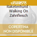 Raketenhund - Walking On Zahnfleisch cd