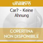 Car? - Keine Ahnung cd