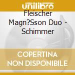 Fleischer Magn?Sson Duo - Schimmer cd