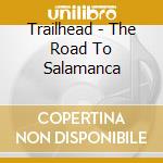 Trailhead - The Road To Salamanca cd