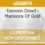 Eamonn Dowd - Mansions Of Gold cd