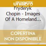 Fryderyk Chopin - Images Of A Homeland - Marjan Kiepura cd