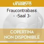 Fraucontrabass - -Saal 3- cd