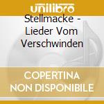 Stellmacke - Lieder Vom Verschwinden cd