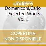 Domeniconi,Carlo - Selected Works Vol.1 cd musicale di Domeniconi,Carlo
