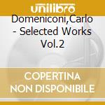 Domeniconi,Carlo - Selected Works Vol.2 cd musicale di Domeniconi,Carlo