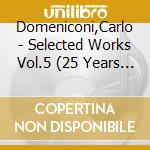 Domeniconi,Carlo - Selected Works Vol.5 (25 Years Koyunbaba) cd musicale di Domeniconi,Carlo