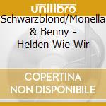 Schwarzblond/Monella & Benny - Helden Wie Wir cd