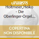 Holtmeier,Heiko - Die Oberlinger-Orgel St.Paulus,Berlin-Moabit cd musicale di Holtmeier,Heiko