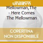 Mellowman,The - Here Comes The Mellowman cd musicale di Mellowman,The