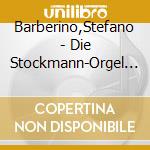 Barberino,Stefano - Die Stockmann-Orgel In Berlin Kreuzberg cd musicale di Barberino,Stefano