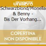 Schwarzblond/Monella & Benny - Bis Der Vorhang F?Llt cd